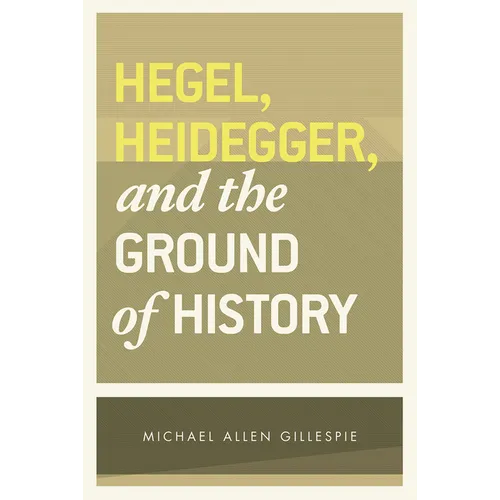 Hegel, Heidegger, and the Ground of History