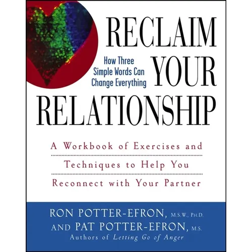 Reclaim Your Relationship: A Workbook of Exercises and Techniques to Help You Reconnect with Your Partner