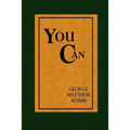 You Can - A Collection of Brief Talks on the most Important Topic in the World - Your Success