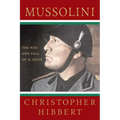 Mussolini: The Rise and Fall of Il Duce: The Rise and Fall of Il Duce