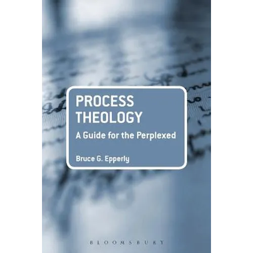 Process Theology: A Guide for the Perplexed