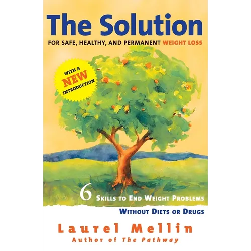 The Solution: For Safe, Healthy, and Permanent Weight Loss