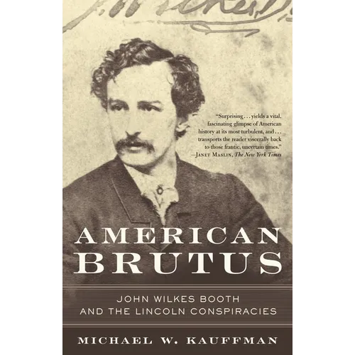 American Brutus: John Wilkes Booth and the Lincoln Conspiracies