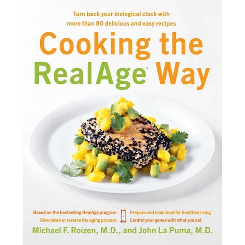 Cooking the RealAge Way: Turn Back Your Biological Clock with More Than 80 Delicious and Easy Recipes