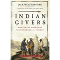 Indian Givers: How Native Americans Transformed the World