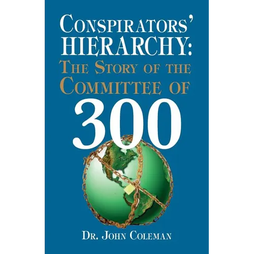 Conspirators' Hierarchy: The Story of the Committee of 300