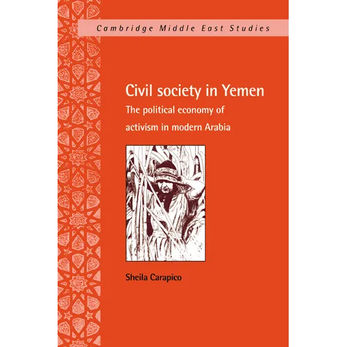 Civil Society in Yemen: The Political Economy of Activism in Modern Arabia
