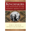 Kingmakers: The Invention of the Modern Middle East