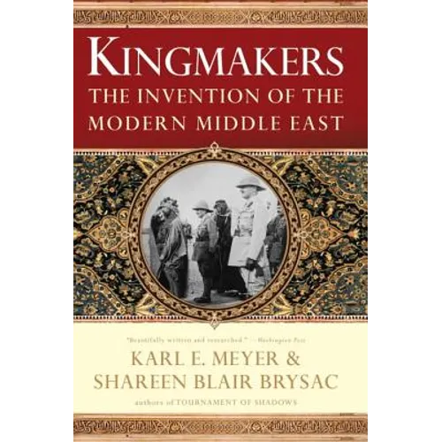 Kingmakers: The Invention of the Modern Middle East