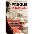 Prague in Danger: The Years of German Occupation, 1939-45: Memories and History, Terror and Resistance, Theater and Jazz, Film and Poetry, Politics an