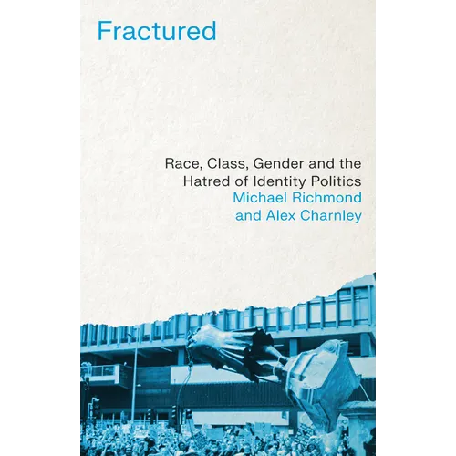 Fractured: Race, Class, Gender and the Hatred of Identity Politics