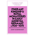 Itinerant Kingship and Royal Monasteries in Early Medieval Germany, C.936 1075