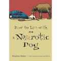 How to Live with a Neurotic Dog