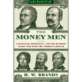 Money Men: Capitalism, Democracy, and the Hundred Years' War Over the American Dollar