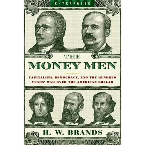 Money Men: Capitalism, Democracy, and the Hundred Years' War Over the American Dollar