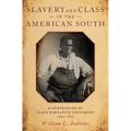 Slavery and Class in the American South: A Generation of Slave Narrative Testimony, 1840-1865