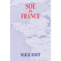 SOE in France: An Account of the Work of the British Special Operations Executive in France 1940-1944