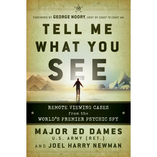 Tell Me What You See: Remote Viewing Cases from the World's Premier Psychic Spy