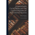 Elementary Catechism on the Constitution of the United States: For the Use of Schools