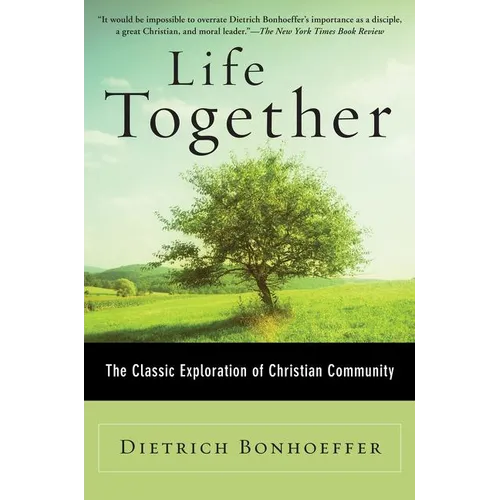 Life Together: The Classic Exploration of Christian Community