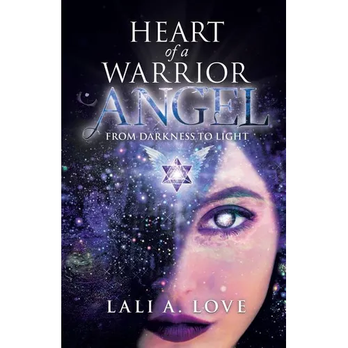 Heart of a Warrior Angel: From Darkness to Light