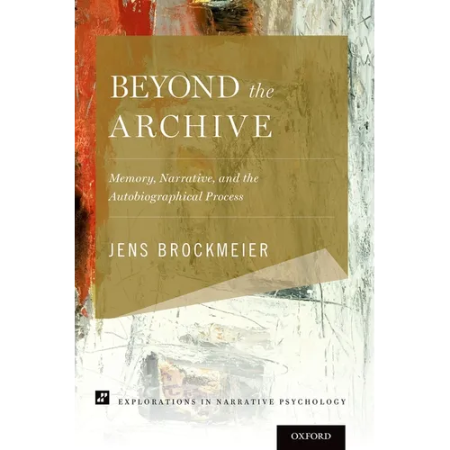 Beyond the Archive: Memory, Narrative, and the Autobiographical Process