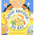 Good Enough to Eat: A Kid's Guide to Food and Nutrition