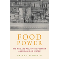 Food Power: The Rise and Fall of the Postwar American Food System