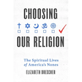 Choosing Our Religion: The Spiritual Lives of America's Nones