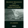 Manifest Manhood and the Antebellum American Empire