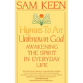 Hymns to an Unknown God: Awakening the Spirit in Everyday Life