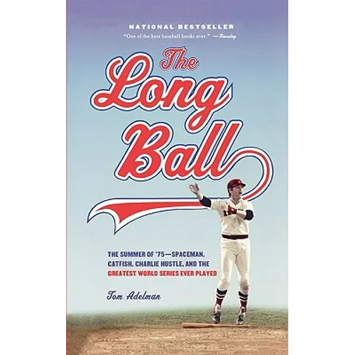 The Long Ball: The Summer of '75 -- Spaceman, Catfish, Charlie Hustle, and the Greatest World Series Ever Played