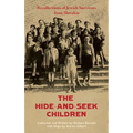 The Hide-and-Seek Children: Recollections of Jewish Survivors from Slovakia