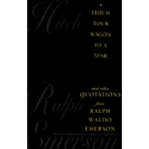 Hitch Your Wagon to a Star: And Other Quotations from Ralph Waldo Emerson