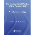 The International Politics of the Persian Gulf: A Cultural Genealogy