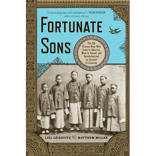 Fortunate Sons: The 120 Chinese Boys Who Came to America, Went to School, and Revolutionized an Ancient Civilization