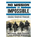 No Mission Is Impossible: The Death-Defying Missions of the Israeli Special Forces