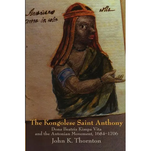 The Kongolese Saint Anthony: Dona Beatriz Kimpa Vita and the Antonian Movement, 1684 1706