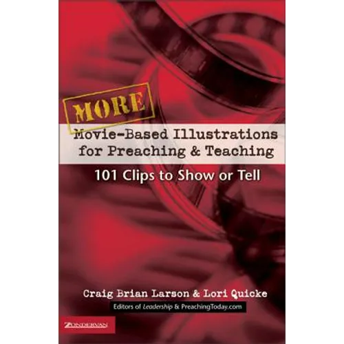 More Movie-Based Illustrations for Preaching and Teaching: 101 Clips to Show or Tell 2