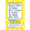 How to Talk So Teens Will Listen and Listen So Teens Will Talk