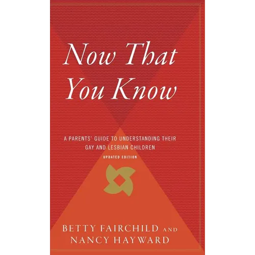 Now That You Know: A Parents' Guide to Understanding Their Gay and Lesbian Children, Updated Edition