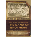 We Who Are Alive and Remain: Untold Stories from the Band of Brothers