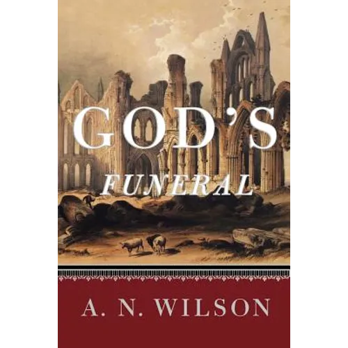 God's Funeral: A Biography of Faith and Doubt in Western Civilization