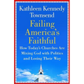 Failing America's Faithful: How Today's Churches Are Mixing God with Politics and Losing Their Way