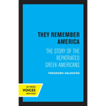 They Remember America: The Story of the Repatriated Greek-Americans
