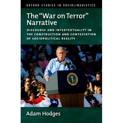 The War on Terror Narrative: Discourse and Intertextuality in the Construction and Contestation of Sociopolitical Reality