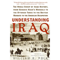 Understanding Iraq: The Whole Sweep of Iraqi History, from Genghis Khan's Mongols to the Ottoman Turks to the British Mandate to the American Occupati