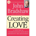 Creating Love: A New Way of Understanding Our Most Important Relationships