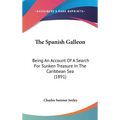 The Spanish Galleon: Being An Account Of A Search For Sunken Treasure In The Caribbean Sea (1891)