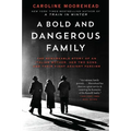 A Bold and Dangerous Family: The Remarkable Story of an Italian Mother, Her Two Sons, and Their Fight Against Fascism